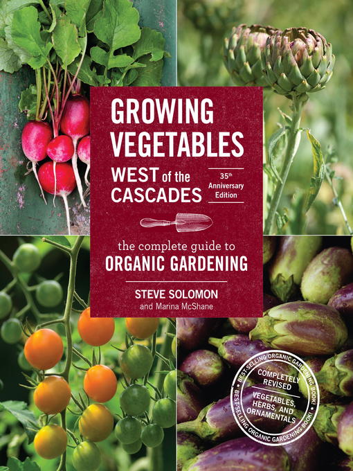 Title details for Growing Vegetables West of the Cascades, 35th Anniversary Edition by Steve Solomon - Available